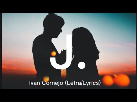 I know it will help you if it took me away from you. . J ivan cornejo lyrics